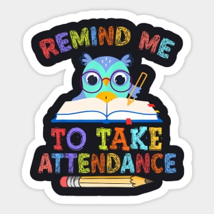 Teacher Humor Back To School Remind Me To Take Attendance Sticker